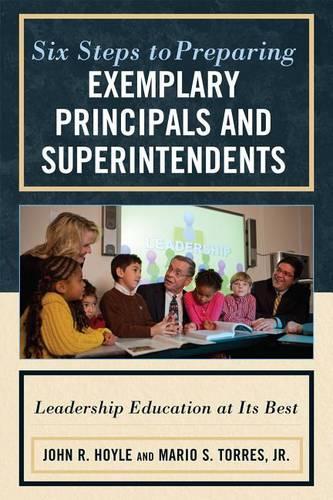 Бумажная книга «Six Steps to Preparing Exemplary Principals and Superintendents: Leadership Education at Its Best», авторов Джон Хойл, Марио С. Торрес - фото №1