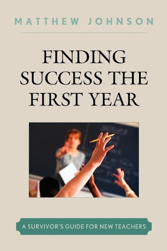 Бумажная книга «Finding Success the First Year: A Survivor's Guide for New Teachers», автор Мэтью Джонсон - фото №1