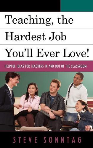 Бумажная книга «Teaching, the Hardest Job You'll Ever Love: Helpful Ideas for Teachers In and Out of the Classroom», автор Стив Соннтаг - фото №1