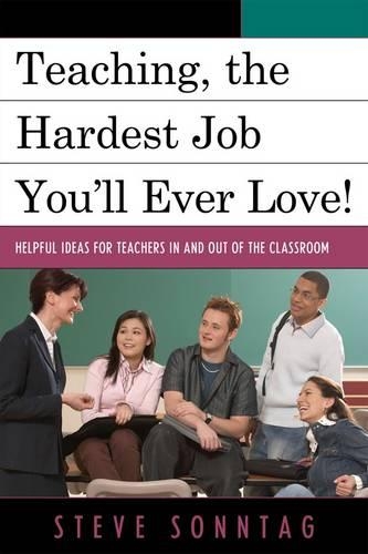 Бумажная книга «Teaching, the Hardest Job You'll Ever Love: Helpful Ideas for Teachers In and Out of the Classroom», автор Стив Соннтаг - фото №1