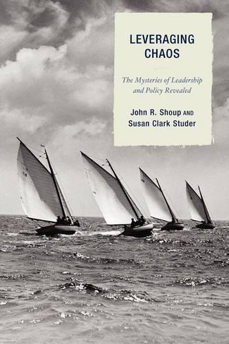 Бумажная книга «Leveraging Chaos: The Mysteries of Leadership and Policy Revealed», авторов Джон Р. Шоуп, Сьюзен Кларк Штудер - фото №1