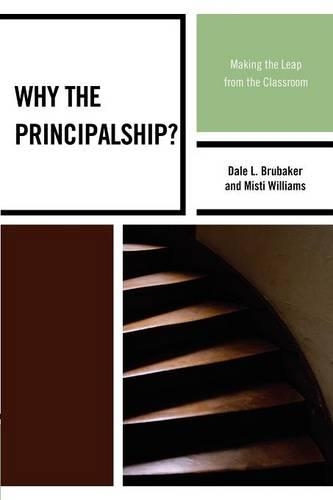 Паперова книга «Why the Principalship?: Making the Leap from the Classroom», авторів Дейл Л. Брубейкер, Місті Вільямс - фото №1