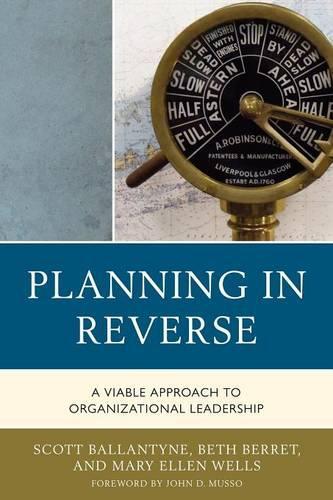 Бумажная книга «Planning in Reverse: A Viable Approach to Organizational Leadership», авторов Бет Беррет, Джон Д. Муссо, Мэри Эллен Уэллс, Скотт Баллантайн - фото №1