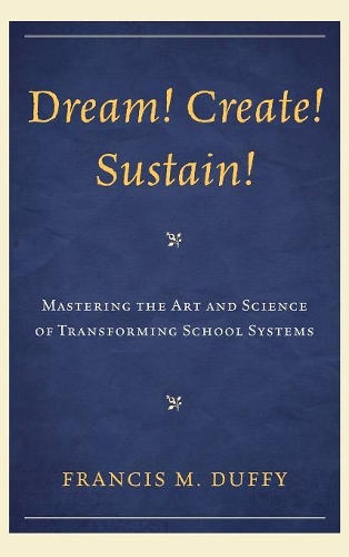 Бумажная книга «Dream! Create! Sustain!: Mastering the Art and Science of Transforming School Systems», автор Фрэнсис М. Даффи - фото №1