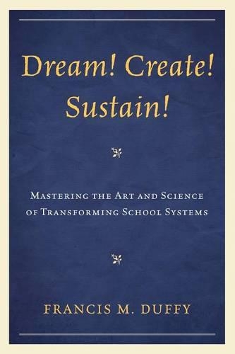 Бумажная книга «Dream! Create! Sustain!: Mastering the Art and Science of Transforming School Systems», автор Фрэнсис М. Даффи - фото №1