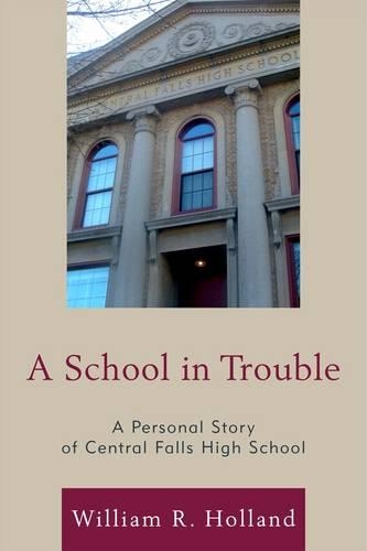 Бумажная книга «A School in Trouble: A Personal Story of Central Falls High School», автор Уильям Р. Холланд - фото №1