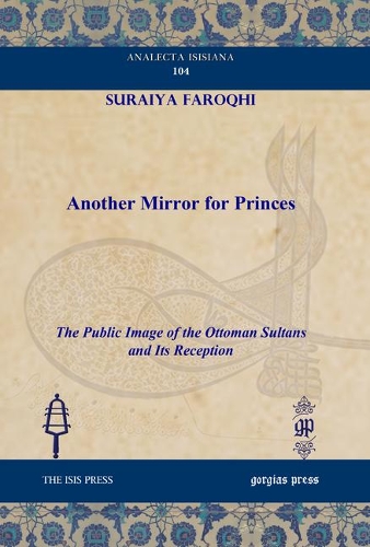 Бумажная книга «Another Mirror for Princes: The Public Image of the Ottoman Sultans and Its Reception», автор Сурайя Фарокхи - фото №1