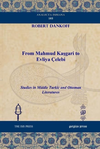 Бумажная книга «From Mahmud Kaşgari to Evliya Çelebi: Studies in Middle Turkic and Ottoman Literatures», автор Роберт Данкофф - фото №1