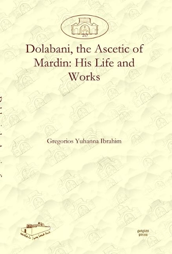 Бумажная книга «Dolabani, the Ascetic of Mardin: His Life and Works», автор Грегориос Ибрагим - фото №1