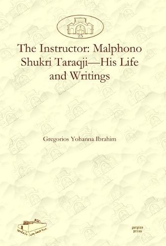 Паперова книга «The Instructor: Malphono Shukri Taraqji—His Life and Writings», автор Грегоріос Ібрагім - фото №1