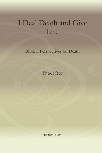 Бумажная книга «I Deal Death and Give Life: Biblical Perspectives on Death», авторов Ленн Шрамм, Шауль Бар - фото №1