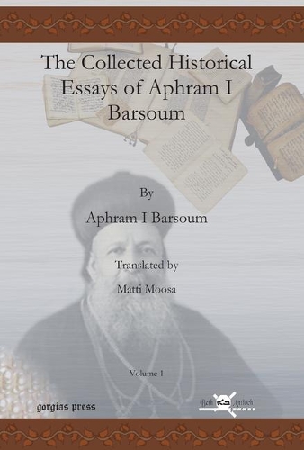 Паперова книга «The Collected Historical Essays of Aphram I Barsoum (Vol 1)», авторів Ігнатій Афрам I Барсум, Матті Мооса - фото №1