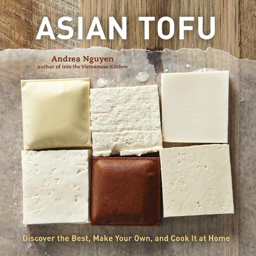 [object Object] «Asian Tofu: Discover the Best, Make Your Own, and Cook It at Home [A Cookbook]», автор Андреа Нгуєн - фото №1