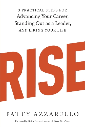 Бумажная книга «Rise: 3 Practical Steps for Advancing Your Career, Standing Out as a Leader, and Liking Your Life», автор Пэтти Аззарелло - фото №1
