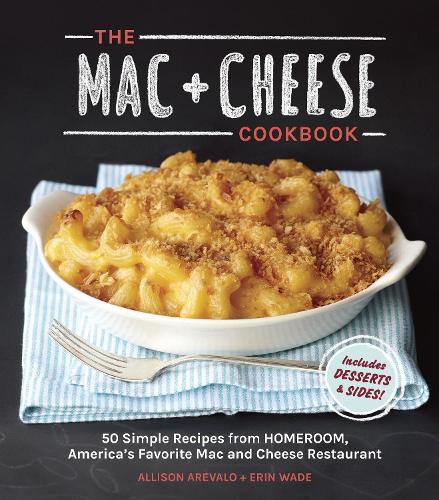 Бумажная книга «The Mac + Cheese Cookbook: 50 Simple Recipes from Homeroom, America's Favorite Mac and Cheese Restaurant», авторов Эллисон Аревало, Эрин Уэйд - фото №1
