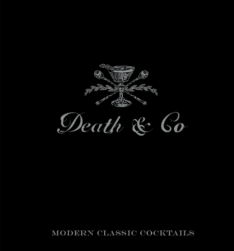 Бумажная книга «Death & Co: Modern Classic Cocktails, with More than 500 Recipes», авторов Алекс Дэй, Дэвид Каплан, Ник Фошальд - фото №1