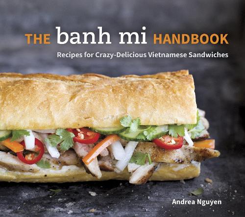 Бумажная книга «The Banh Mi Handbook: Recipes for Crazy-Delicious Vietnamese Sandwiches [A Cookbook]», автор Андреа Нгуен - фото №1