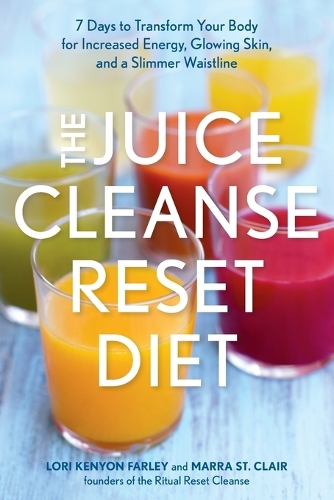 Бумажная книга «The Juice Cleanse Reset Diet: 7 Days to Transform Your Body for Increased Energy, Glowing Skin, and a Slimmer Waistline», авторов Лори Кеньон Фарли, Марра Сент-Клер - фото №1