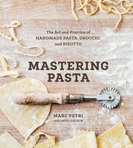 Бумажная книга «Mastering Pasta: The Art and Practice of Handmade Pasta, Gnocchi, and Risotto [A Cookbook]», автор Марк Ветри - фото №1
