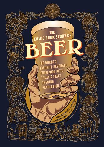 Бумажная книга «The Comic Book Story of Beer: The World's Favorite Beverage from 7000 BC to Today's Craft Brewing Revolution», авторов Аарон Макконнелл, Джонатан Хеннесси, Майк Смит - фото №1