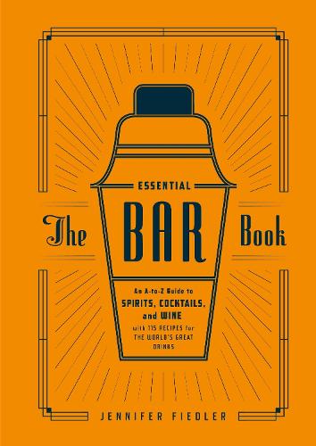 Бумажная книга «The Essential Bar Book: An A-to-Z Guide to Spirits, Cocktails, and Wine, with 115 Recipes for the World's Great Drinks», автор Дженнифер Фидлер - фото №1