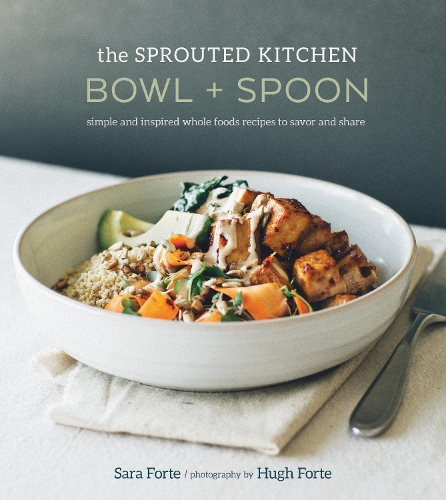 Бумажная книга «The Sprouted Kitchen Bowl and Spoon: Simple and Inspired Whole Foods Recipes to Savor and Share [A Cookbook]», автор Сара Форте - фото №1