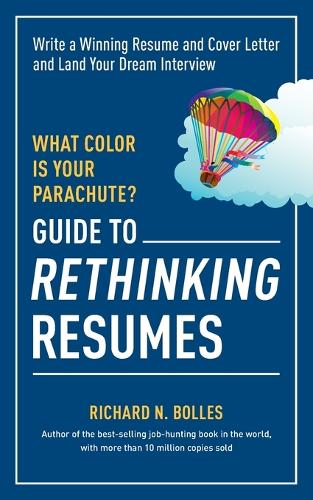 Бумажная книга «What Color Is Your Parachute? Guide to Rethinking Resumes: Write a Winning Resume and Cover Letter and Land Your Dream Interview», автор Ричард Н. Боллес - фото №1
