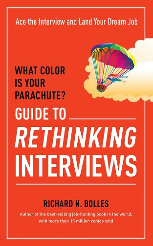 Бумажная книга «What Color Is Your Parachute? Guide to Rethinking Interviews: Ace the Interview and Land Your Dream Job», автор Ричард Н. Боллес - фото №1