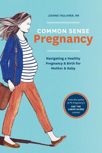 Бумажная книга «Common Sense Pregnancy: Navigating a Healthy Pregnancy and Birth for Mother and Baby», автор Жанна Фолкнер - фото №1