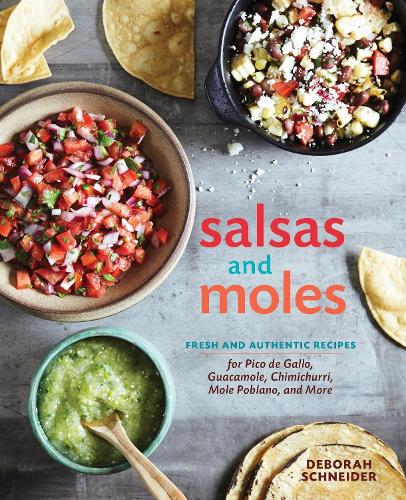 Бумажная книга «Salsas and Moles: Fresh and Authentic Recipes for Pico de Gallo, Mole Poblano, Chimichurri, Guacamole, and More [A Cookbook]», автор Дебора Шнайдер - фото №1