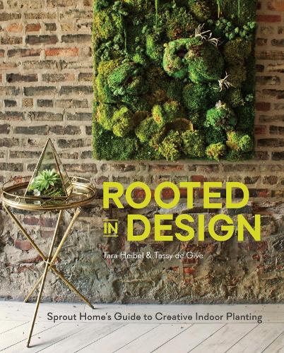 Бумажная книга «Rooted in Design: Sprout Home's Guide to Creative Indoor Planting», авторов Тара Хайбел, Тасси де Гив - фото №1