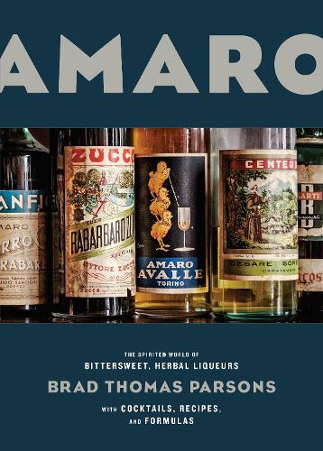 Paper book «Amaro: The Spirited World of Bittersweet, Herbal Liqueurs, with Cocktails, Recipes, andFormulas», author Brad Thomas Parsons - фото №1