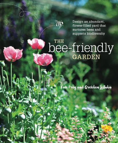 Бумажная книга «The Bee-Friendly Garden: Design an Abundant, Flower-Filled Yard that Nurtures Bees and Supports Biodiversity», авторов Гретхен ЛеБун, Кейт Фрей - фото №1