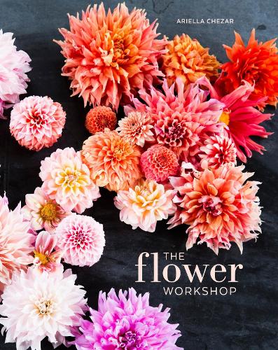 Бумажная книга «The Flower Workshop: Lessons in Arranging Blooms, Branches, Fruits, and Foraged Materials», авторов Ариэлла Чезар, Джули Майклс - фото №1