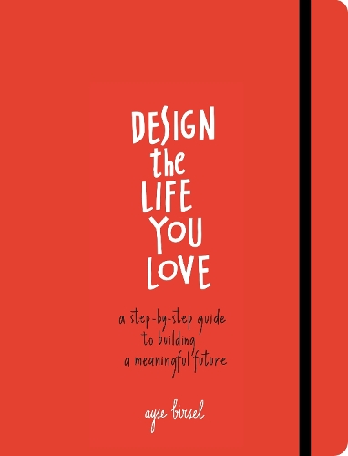 Бумажная книга «Design the Life You Love: A Step-by-Step Guide to Building a Meaningful Future», автор Айсе Бирсель - фото №1
