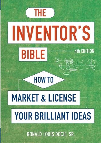 Паперова книга «The Inventor's Bible, Fourth Edition: How to Market and License Your Brilliant Ideas», автор Рональд Луїс Докі-старший - фото №1