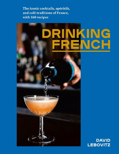 Бумажная книга «Drinking French: The Iconic Cocktails, Ap�ritifs, and Caf� Traditions of France, with 160 Recipes», автор Дэвид Лебовиц - фото №1