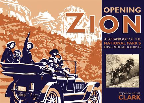 Бумажная книга «Opening Zion: A Scrapbook of the National Park's First Official Tourists», автор Джон Кларк - фото №1