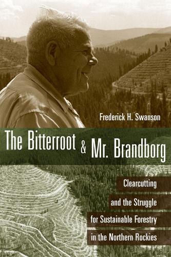 Бумажная книга «The  Bitterroot and Mr. Brandborg: Clearcutting and the Struggle for Sustainable Forestry in the Northern Rockies», автор Фредерик Свонсон - фото №1