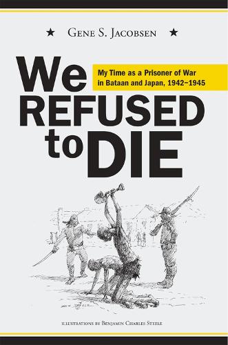 Бумажная книга «We Refused to Die: My time as a prisoner of war in Bataan and Japan, 1942-1945», автор Джин С. Джейкобсен - фото №1