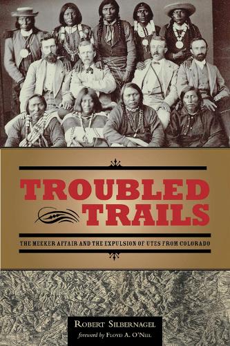Бумажная книга «Troubled Trails: The Meeker Affair and the Expulsion of Utes from Colorado», автор Роберт Зильбернагель - фото №1