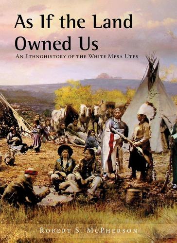 Бумажная книга «As If the Land Owned Us: An Ethnohistory of the White Mesa Utes», автор Роберт Макферсон - фото №1