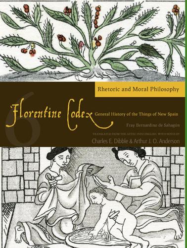 Бумажная книга «Florentine Codex: Book 6 Volume 6: A General History of the Things of New Spain», авторов Артур Дж. О. Андерсон, Чарльз Э. Диббл - фото №1