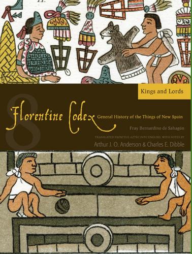 Бумажная книга «Florentine Codex: Book 8 Volume 8: A General History of the Things of New Spain», авторов Артур Дж. О. Андерсон, Чарльз Э. Диббл - фото №1