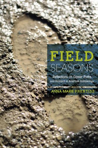 Паперова книга «Field Seasons: Reflections on Career Paths and Research in American Archaeology», автор Анна Марі Прентісс - фото №1