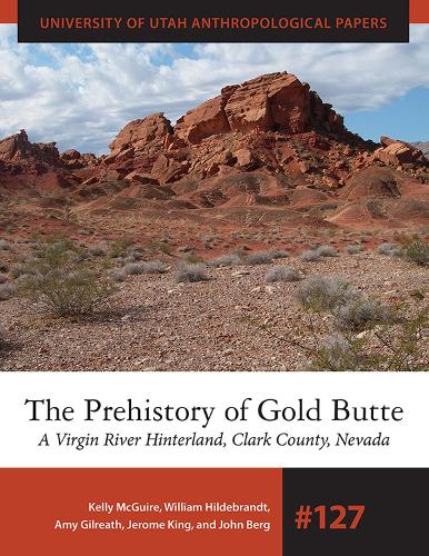 Паперова книга «The Prehistory of Gold Butte: A Virgin River Hinterland, Clark County, Nevada», авторів Емі Гілріт, Джером Кінг, Джон Берг, Келлі Макгуайр, Вільям Гільдебрант - фото №1