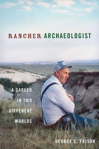 Бумажная книга «Rancher Archaeologist: A Career in Two Different Worlds», автор Джордж К. Фрисон - фото №1
