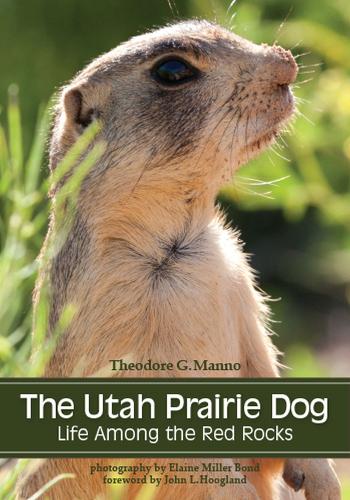 Бумажная книга «The Utah Prairie Dog: Life among the Red Rocks», автор Теодор Г. Манно - фото №1