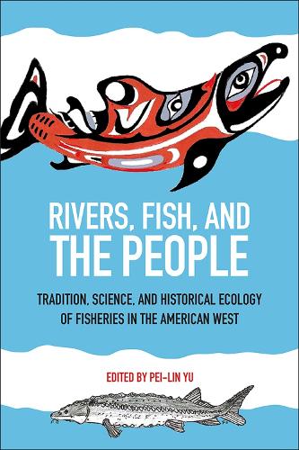 Бумажная книга «Rivers, Fish, and the People: Tradition, Science, and Historical Ecology of Fisheries in the American West», автор Пей-Линь Юй - фото №1