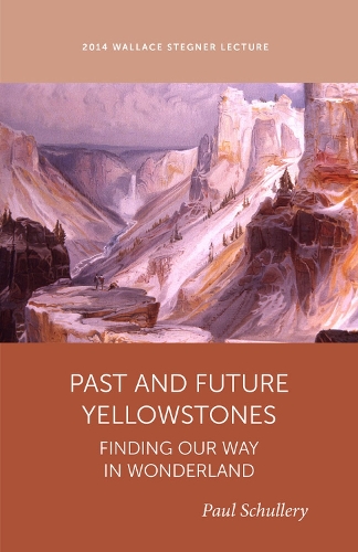 Паперова книга «Past and Future Yellowstones: Finding Our Way in Wonderland», автор Пол Шуллері - фото №1